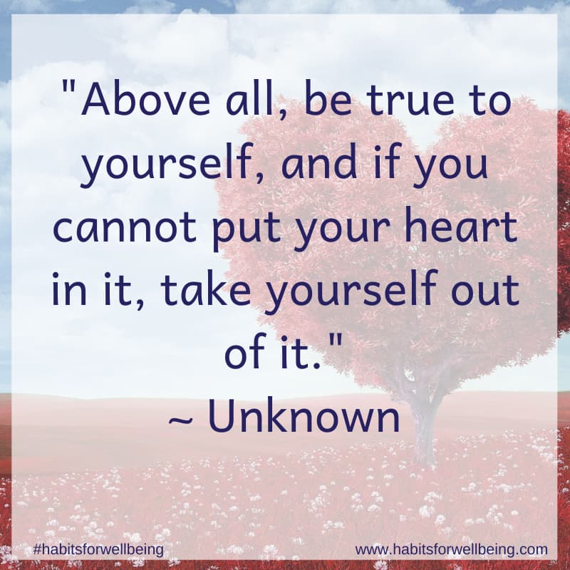 Above-all-be-true-to-yourself-and-if-you-cannot-put-your-heart-in-it-take-yourself-out-of-it-Unknown
